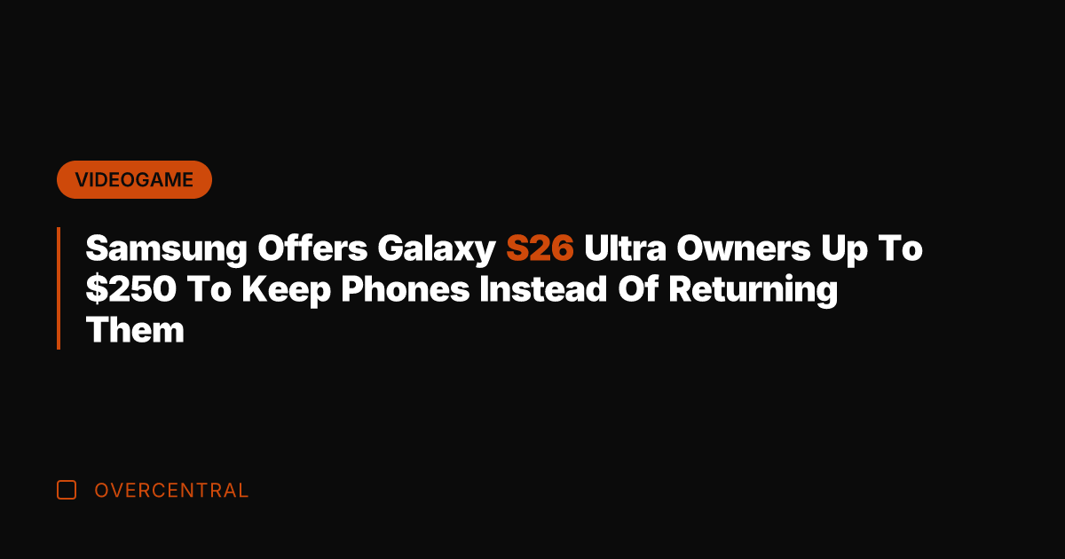 Samsung Offers Galaxy S26 Ultra Owners Up To 0 To Keep Phones