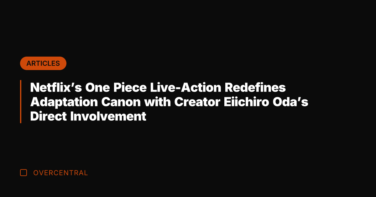 Netflix's One Piece Live-Action Redefines Adaptation Canon with Creator Eiichiro Oda's Direct