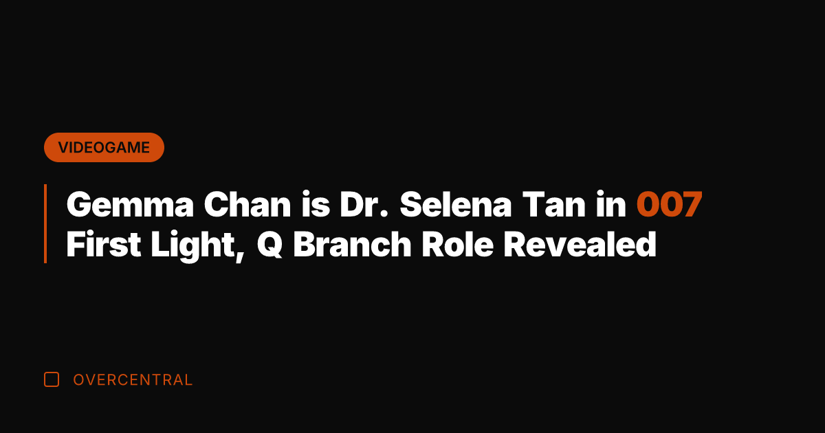 Gemma Chan is Dr. Selena Tan in 007 First Light, Q Branch