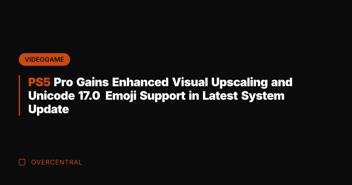 PS5 Pro Gains Enhanced Visual Upscaling and Unicode 17.0 Emoji Support in