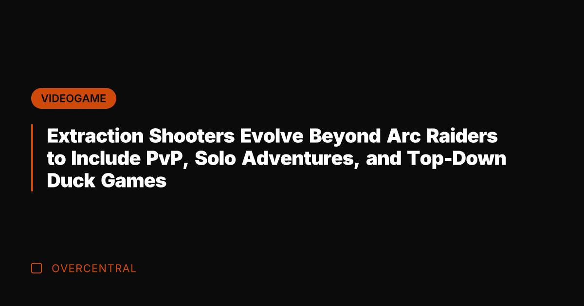 Extraction Shooters Evolve Beyond Arc Raiders to Include PvP, Solo Adventures, and