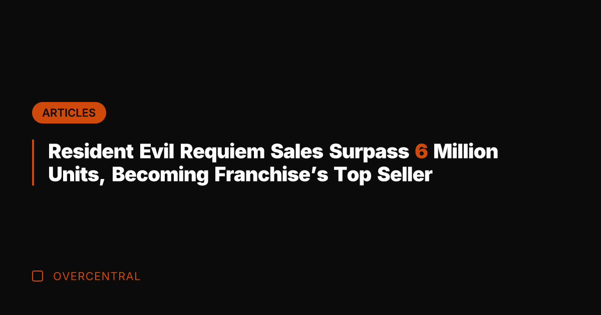 Resident Evil Requiem Sales Surpass 6 Million Units, Becoming Franchise's Top Seller