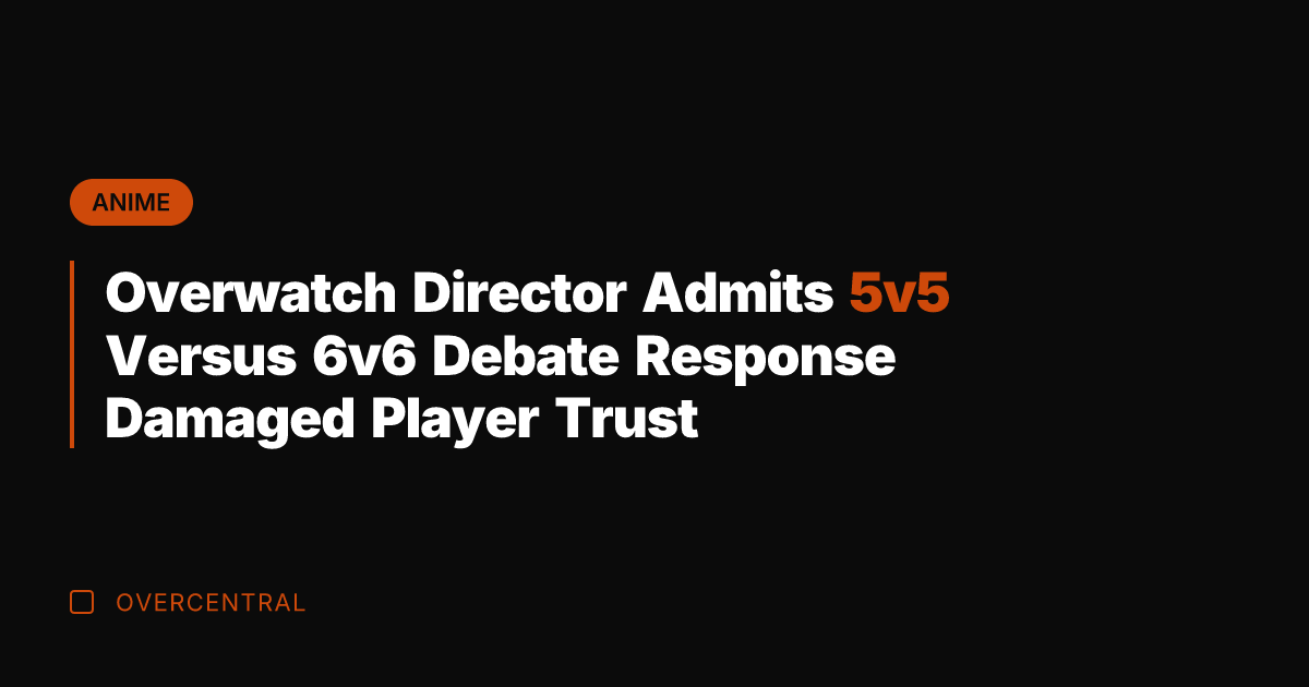 Overwatch Director Admits 5v5 Versus 6v6 Debate Response Damaged Player Trust