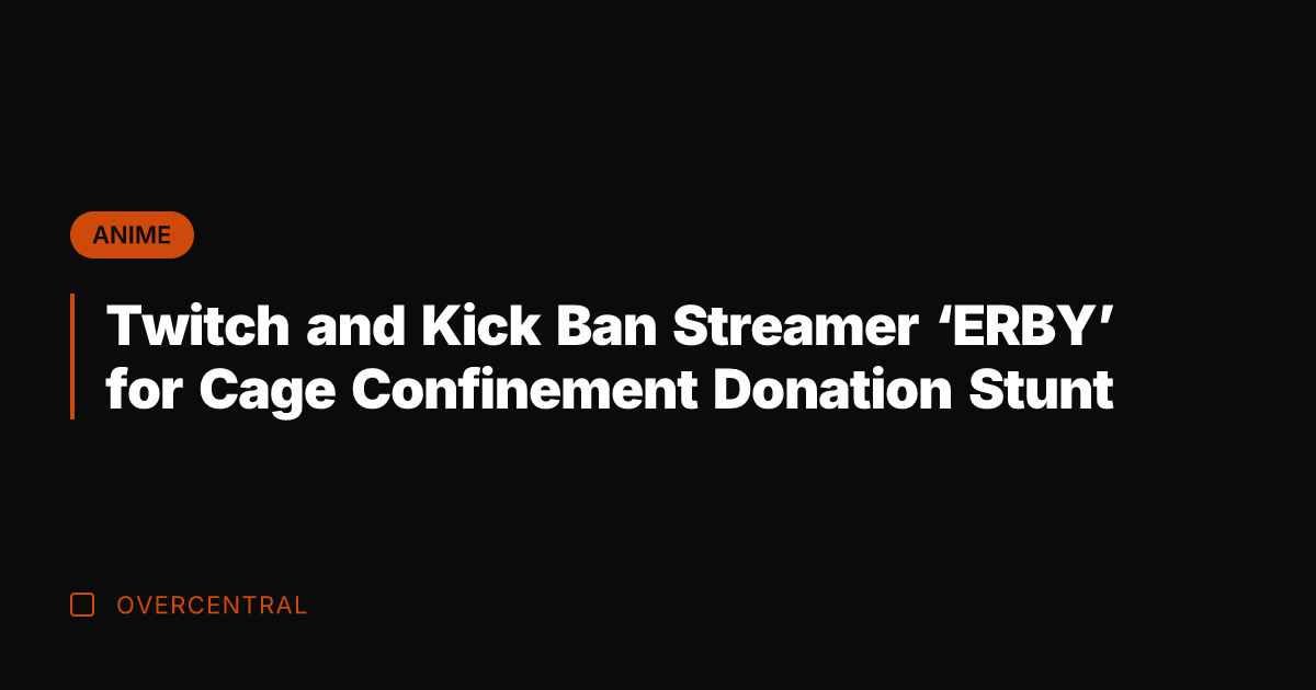 Twitch and Kick Ban Streamer 'ERBY' for Cage Confinement Donation Stunt