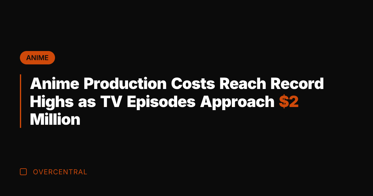 Anime Production Costs Reach Record Highs as TV Episodes Approach  Million