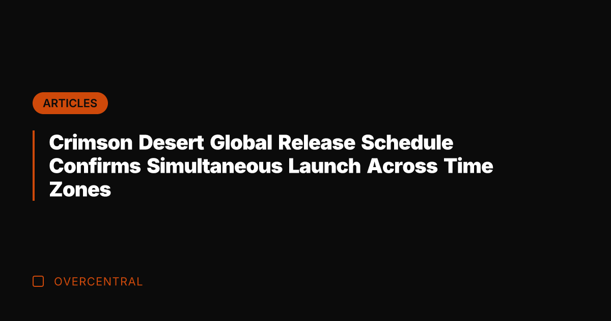 Crimson Desert Global Release Schedule Confirms Simultaneous Launch Across Time Zones