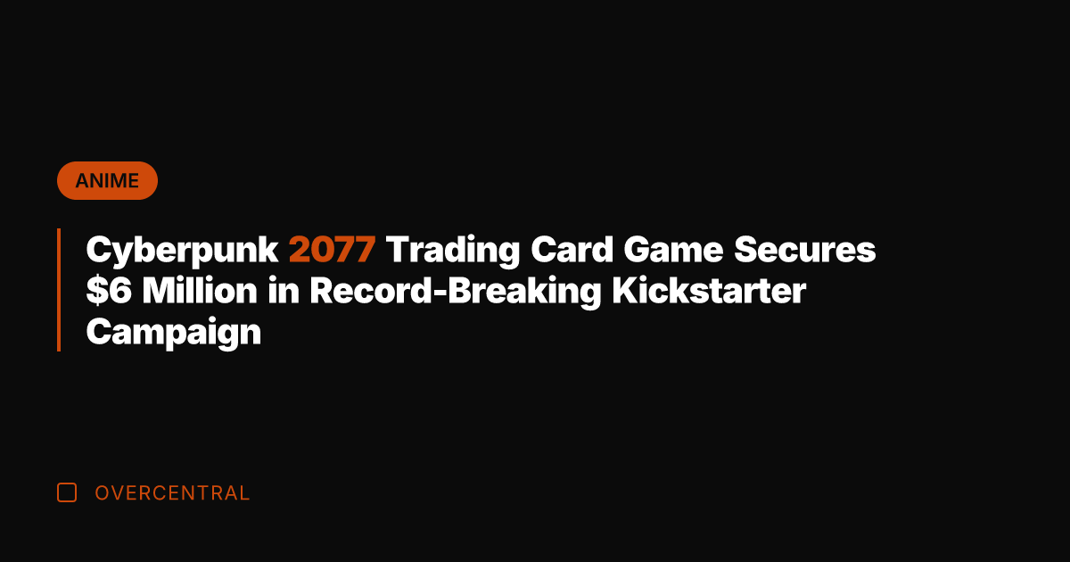 Cyberpunk 2077 Trading Card Game Secures  Million in Record-Breaking Kickstarter Campaign