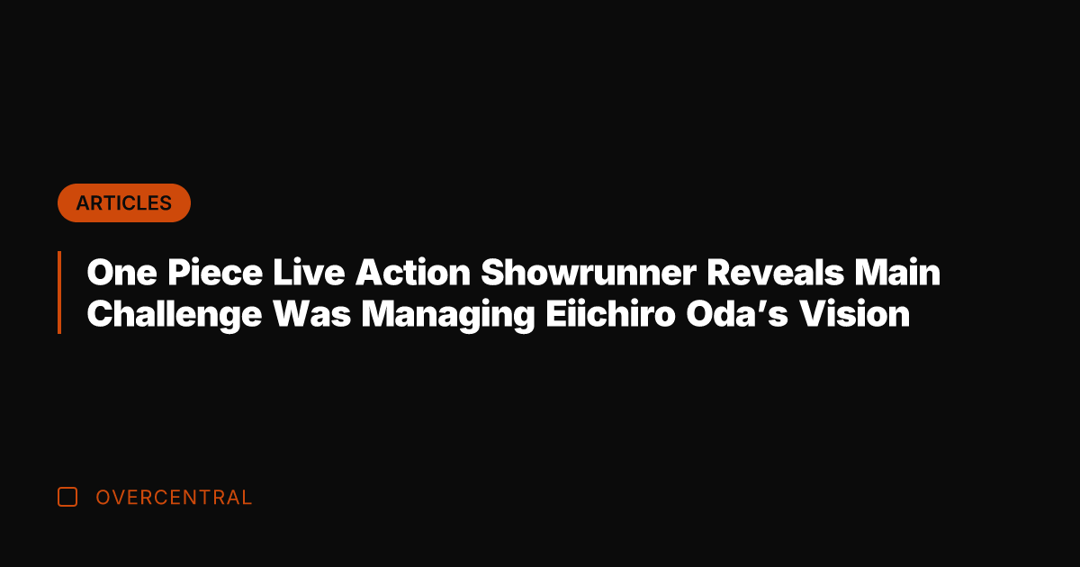 One Piece Live Action Showrunner Reveals Main Challenge Was Managing Eiichiro Oda's