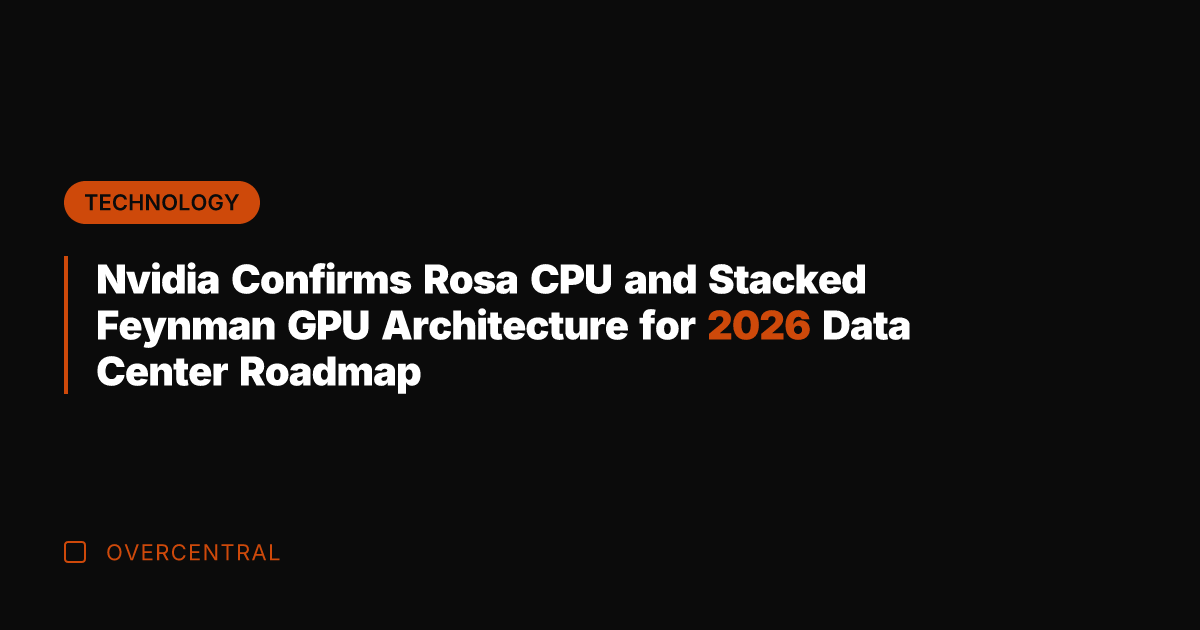 Nvidia Confirms Rosa CPU and Stacked Feynman GPU Architecture for 2026 Data