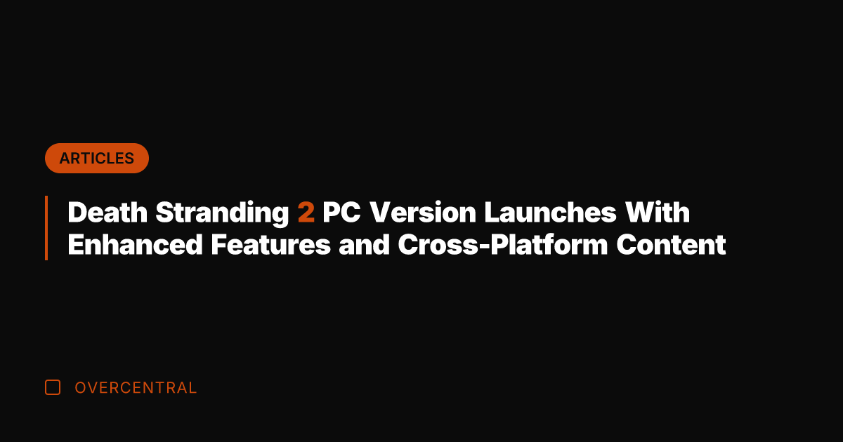 Death Stranding 2 PC Version Launches With Enhanced Features and Cross-Platform Content