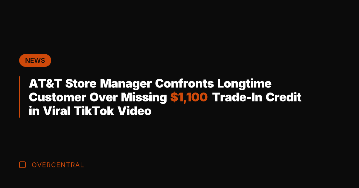 AT&T Store Manager Confronts Longtime Customer Over Missing ,100 Trade-In Credit in