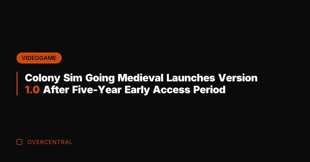 Colony Sim Going Medieval Launches Version 1.0 After Five-Year Early Access Period
