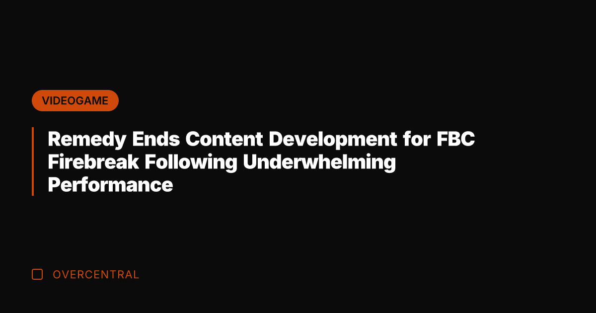 Remedy Ends Content Development for FBC Firebreak Following Underwhelming Performance