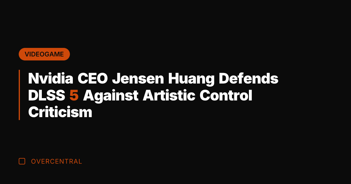 Nvidia CEO Jensen Huang Defends DLSS 5 Against Artistic Control Criticism