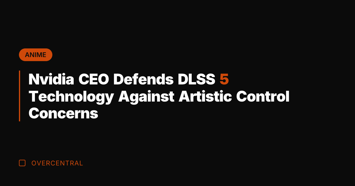 Nvidia CEO Defends DLSS 5 Technology Against Artistic Control Concerns