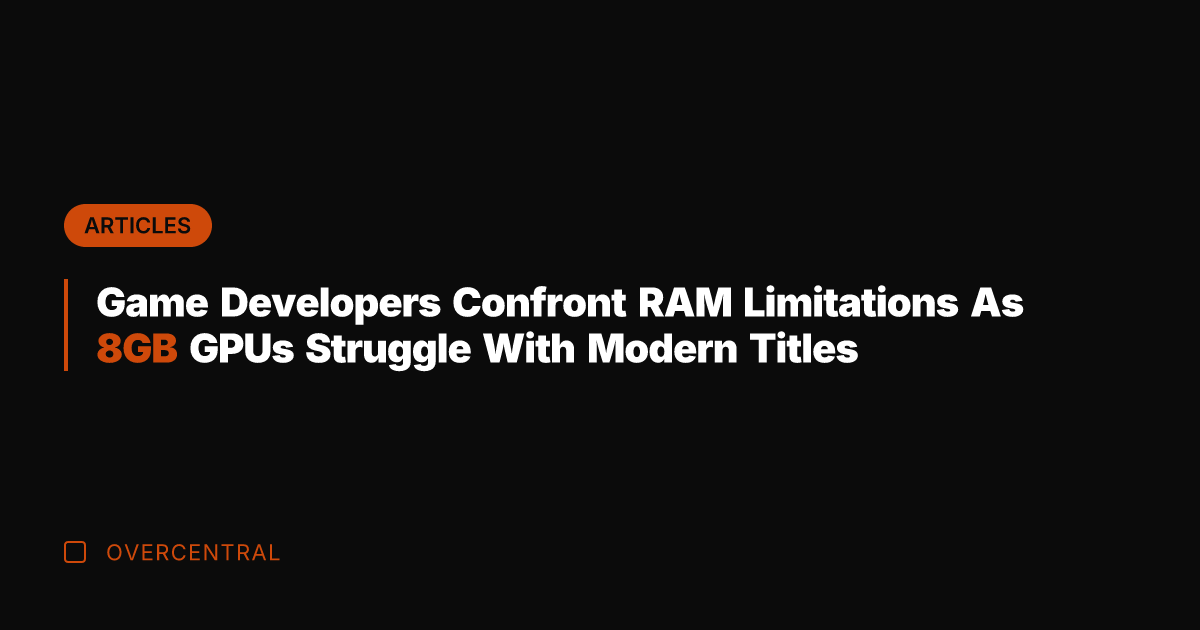 Game Developers Confront RAM Limitations As 8GB GPUs Struggle With Modern Titles