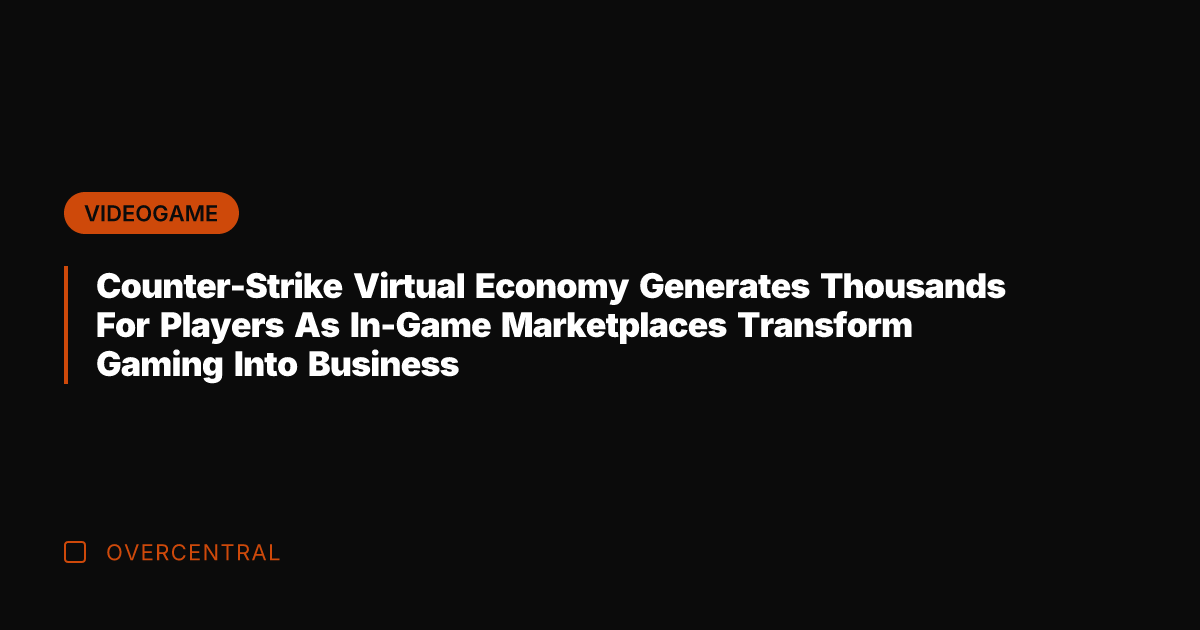 Counter-Strike Virtual Economy Generates Thousands For Players As In-Game Marketplaces Transform Gaming