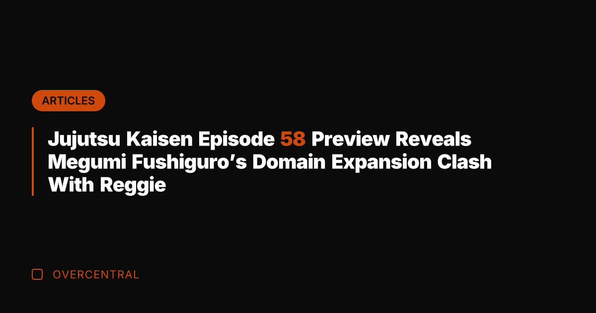 Jujutsu Kaisen Episode 58 Preview Reveals Megumi Fushiguro's Domain Expansion Clash With
