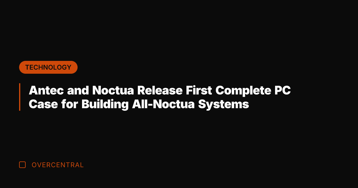 Antec and Noctua Release First Complete PC Case for Building All-Noctua Systems