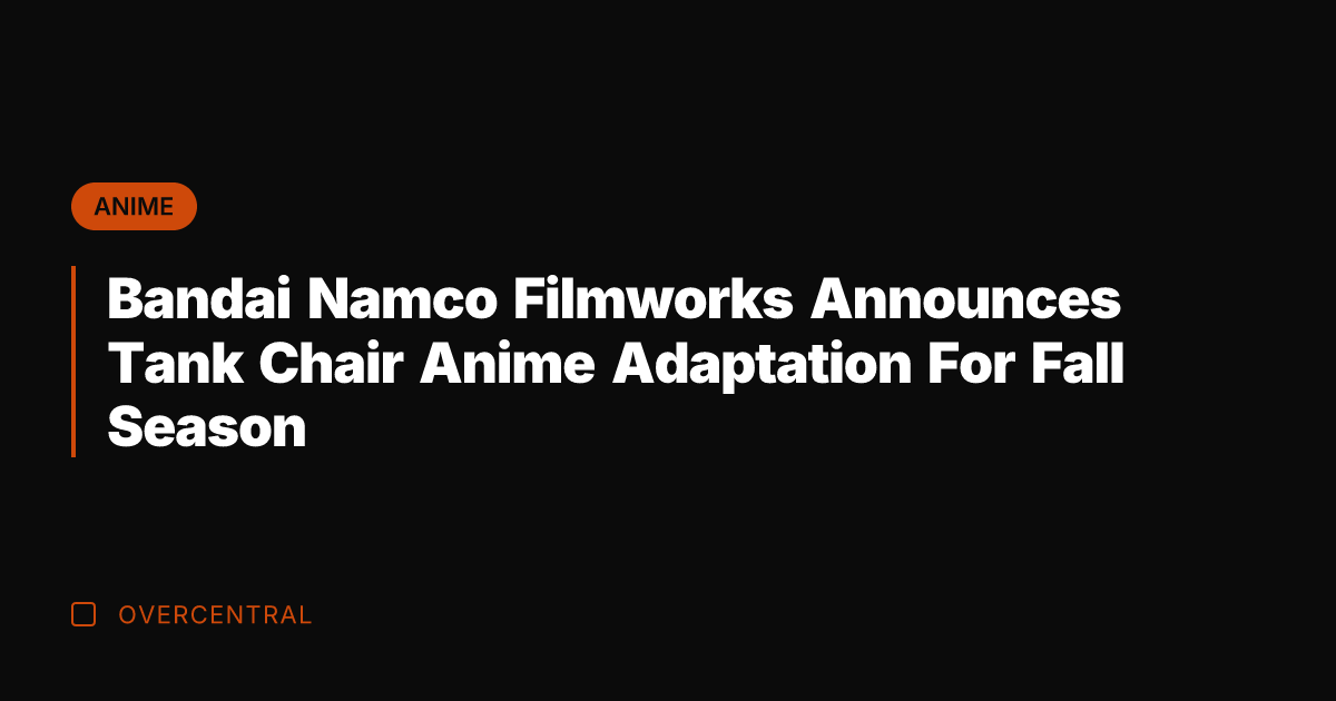 Bandai Namco Filmworks Announces Tank Chair Anime Adaptation For Fall Season