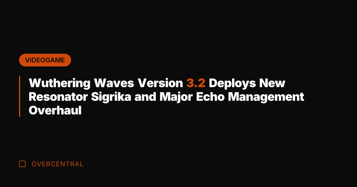 Wuthering Waves Version 3.2 Deploys New Resonator Sigrika and Major Echo Management
