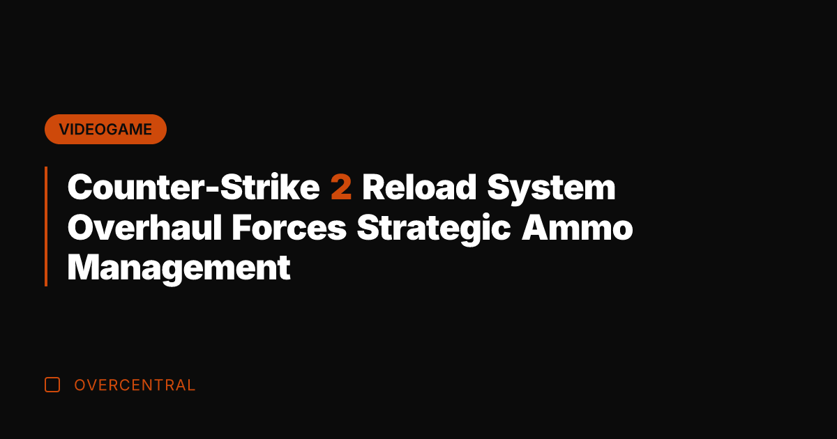 Counter-Strike 2 Reload System Overhaul Forces Strategic Ammo Management