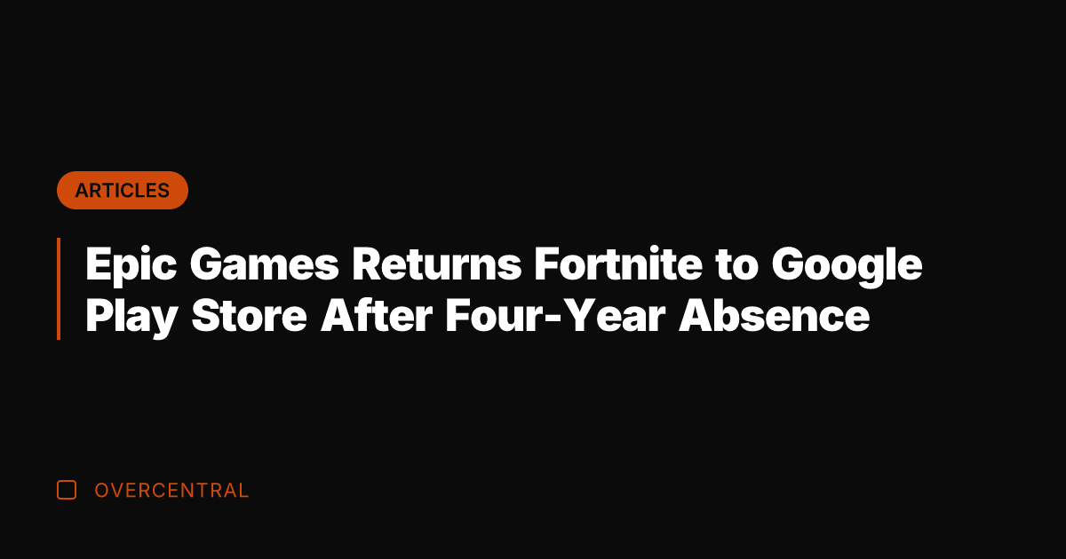 Epic Games Returns Fortnite to Google Play Store After Four-Year Absence