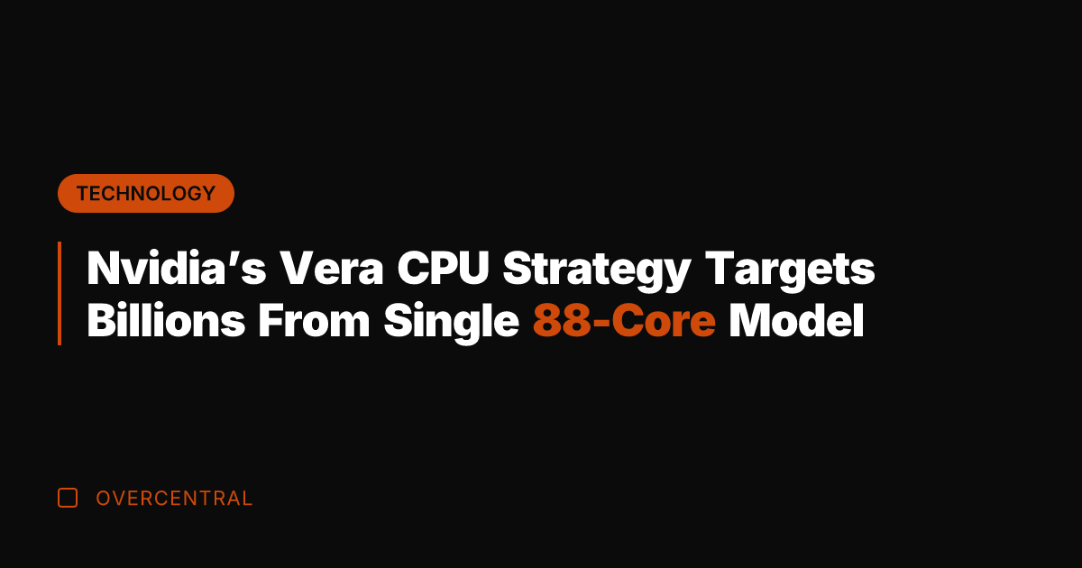 Nvidia's Vera CPU Strategy Targets Billions From Single 88-Core Model