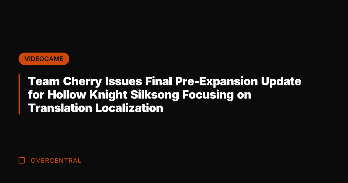 Team Cherry Issues Final Pre-Expansion Update for Hollow Knight Silksong Focusing on