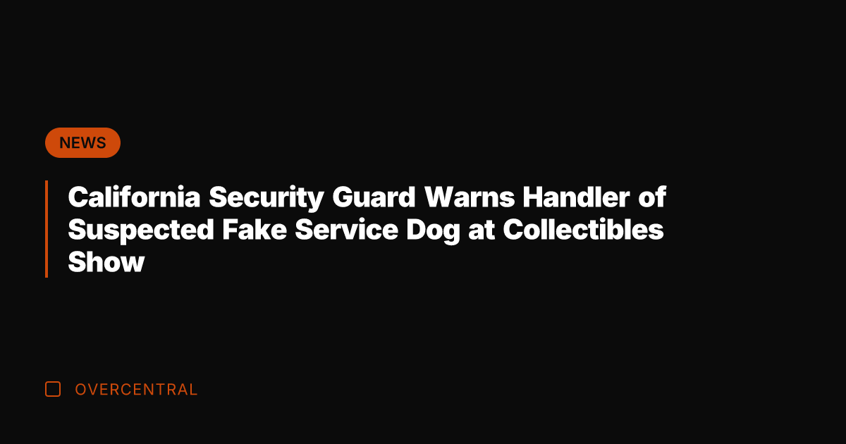 California Security Guard Warns Handler of Suspected Fake Service Dog at Collectibles