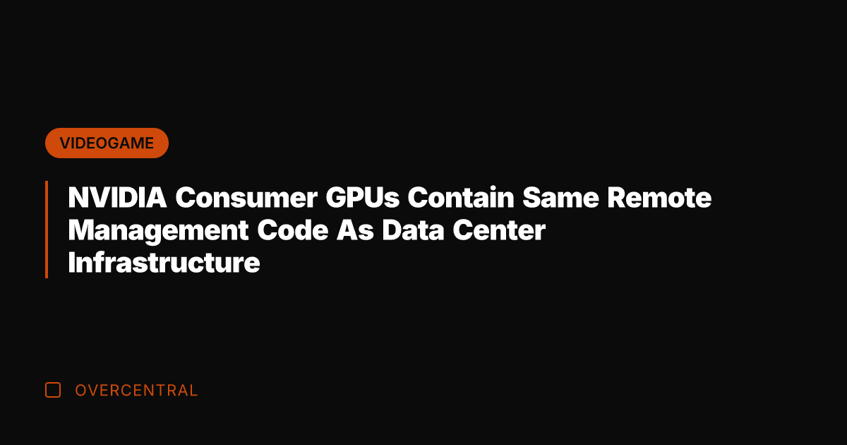 NVIDIA Consumer GPUs Contain Same Remote Management Code As Data Center Infrastructure