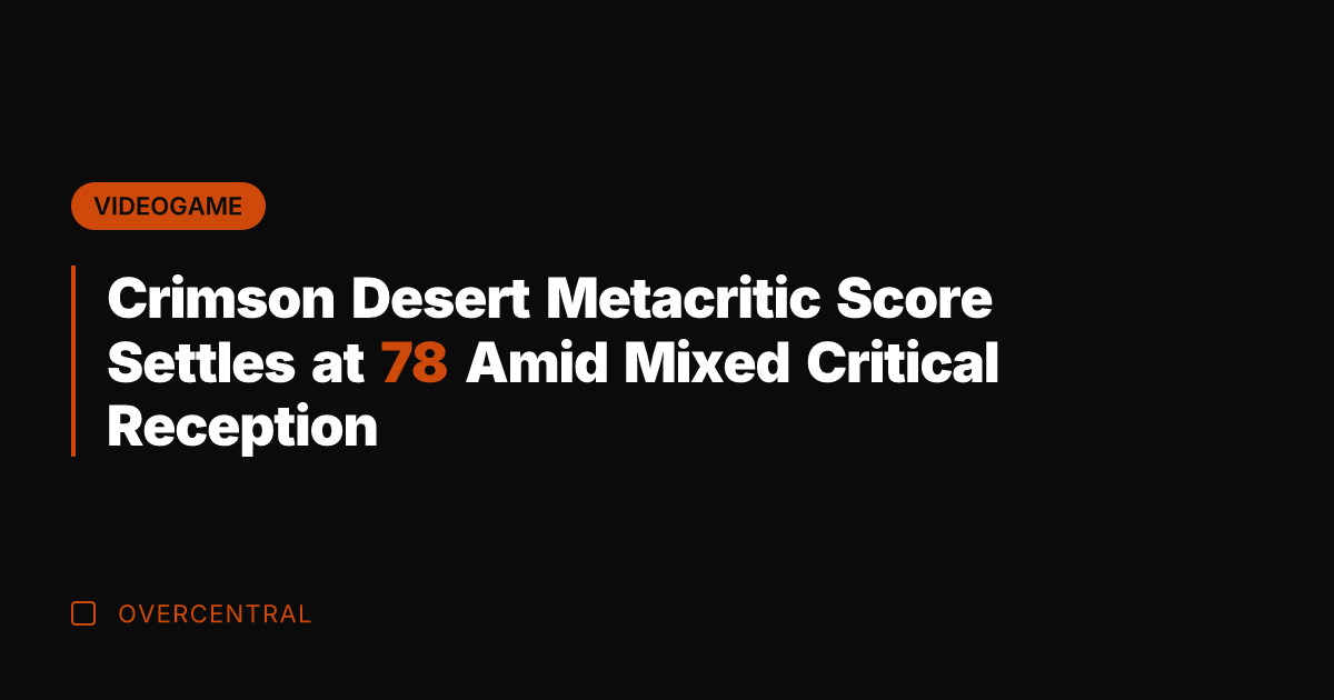 Crimson Desert Metacritic Score Settles at 78 Amid Mixed Critical Reception