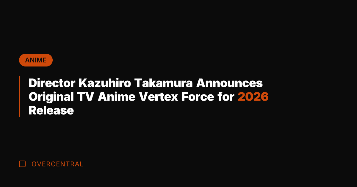 Director Kazuhiro Takamura Announces Original TV Anime Vertex Force for 2026 Release