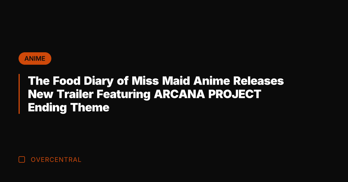 The Food Diary of Miss Maid Anime Releases New Trailer Featuring ARCANA