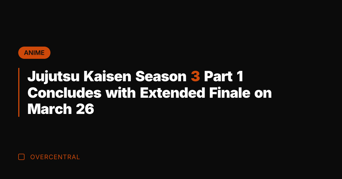 Jujutsu Kaisen Season 3 Part 1 Concludes with Extended Finale on March