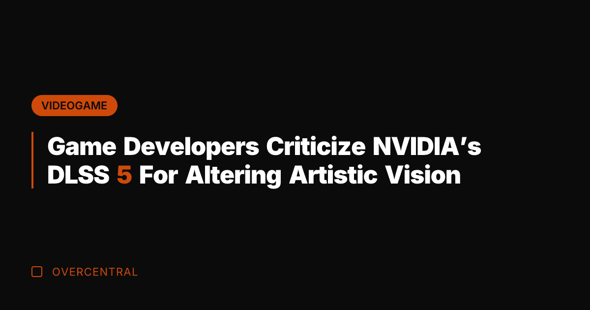 Game Developers Criticize NVIDIA's DLSS 5 For Altering Artistic Vision