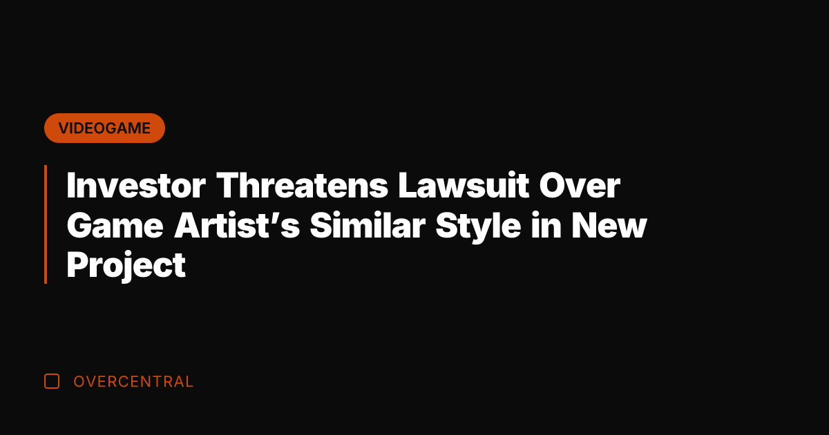 Investor Threatens Lawsuit Over Game Artist's Similar Style in New Project