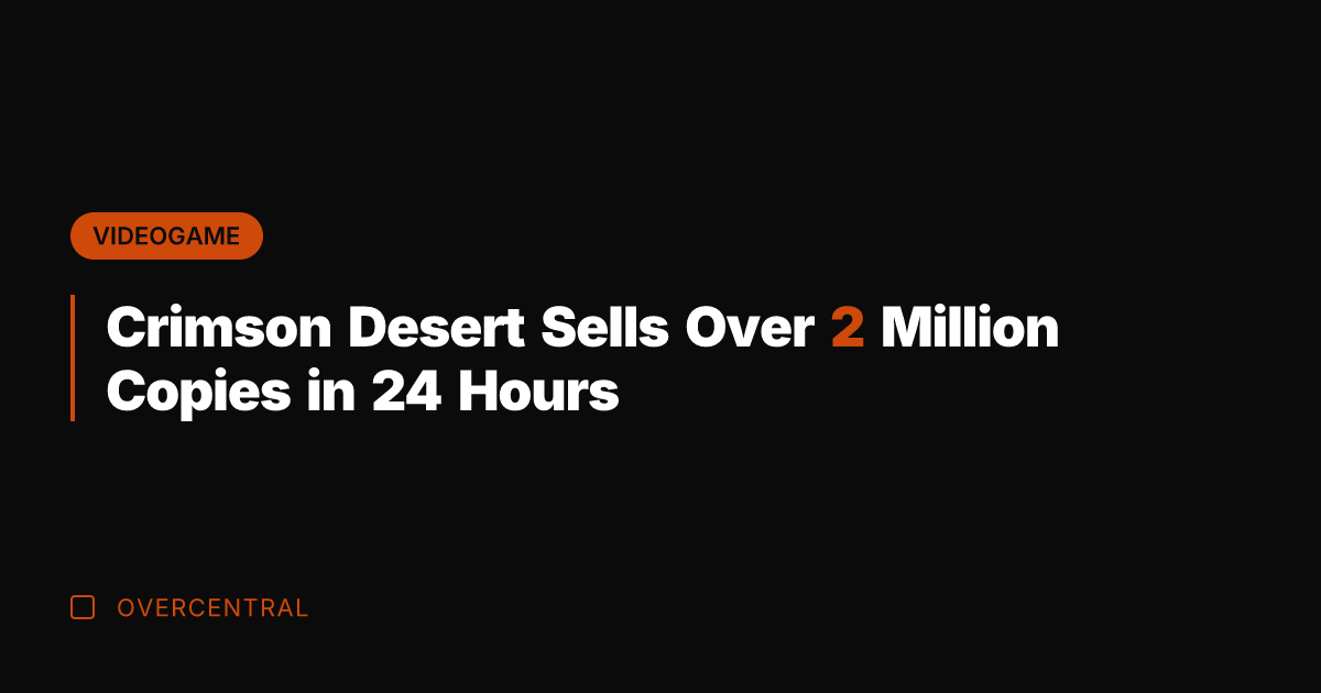 Crimson Desert Sells Over 2 Million Copies in 24 Hours