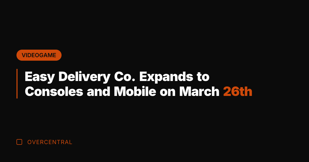 Easy Delivery Co. Expands to Consoles and Mobile on March 26th