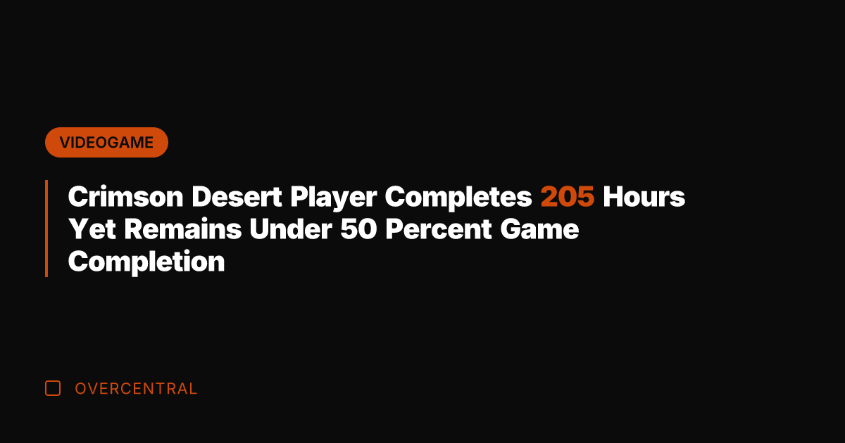 Crimson Desert Player Completes 205 Hours Yet Remains Under 50 Percent Game