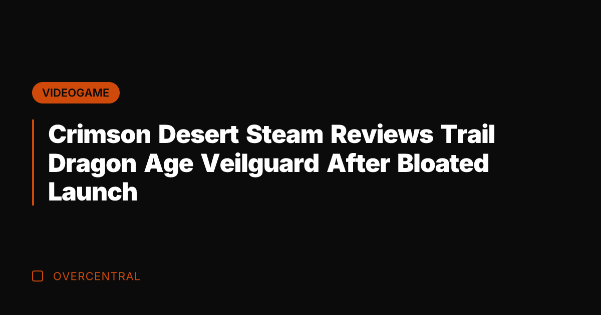 Crimson Desert Steam Reviews Trail Dragon Age Veilguard After Bloated Launch