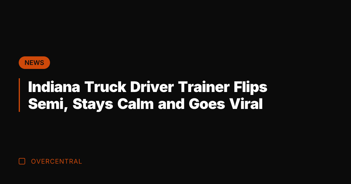 Indiana Truck Driver Trainer Flips Semi, Stays Calm and Goes Viral