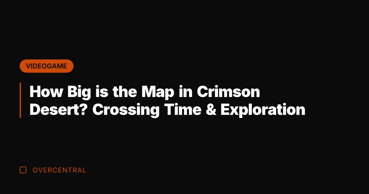 How Big is the Map in Crimson Desert? Crossing Time & Exploration