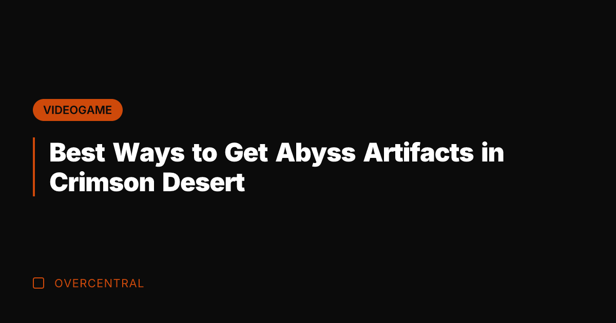 Best Ways to Get Abyss Artifacts in Crimson Desert