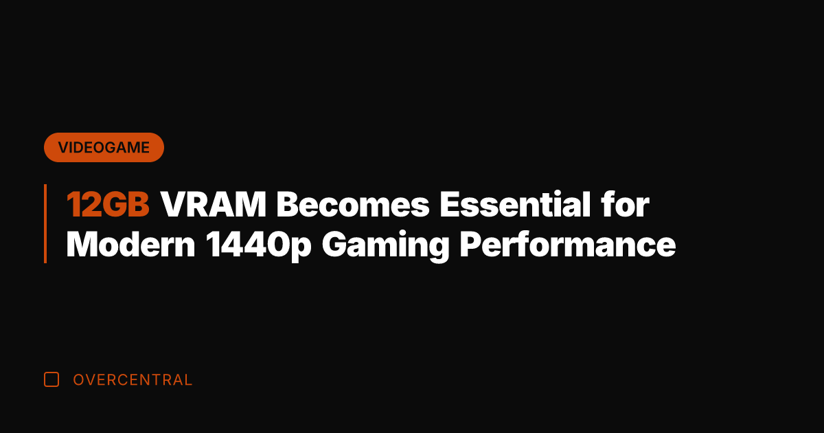 12GB VRAM Becomes Essential for Modern 1440p Gaming Performance