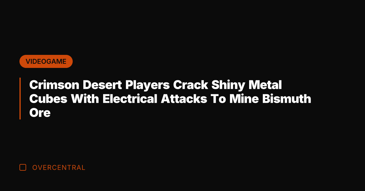 Crimson Desert Players Crack Shiny Metal Cubes With Electrical Attacks To Mine