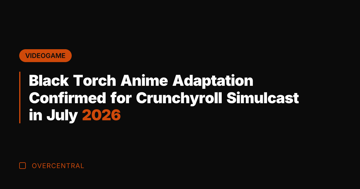 Black Torch Anime Adaptation Confirmed for Crunchyroll Simulcast in July 2026
