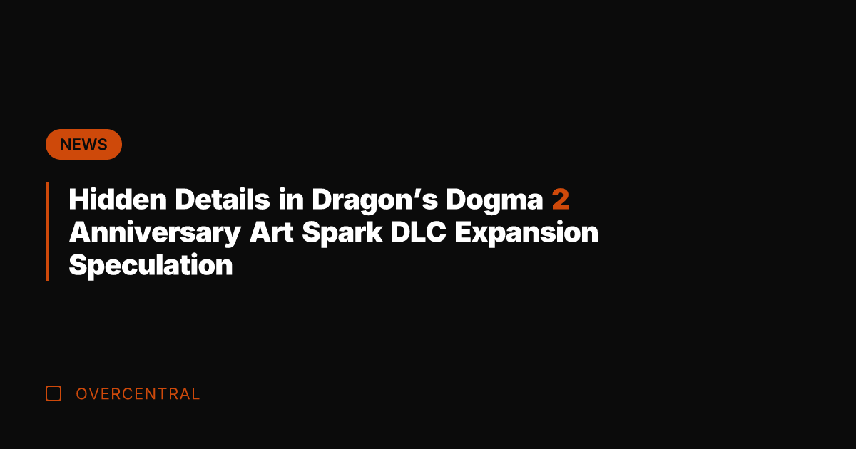 Hidden Details in Dragon's Dogma 2 Anniversary Art Spark DLC Expansion Speculation