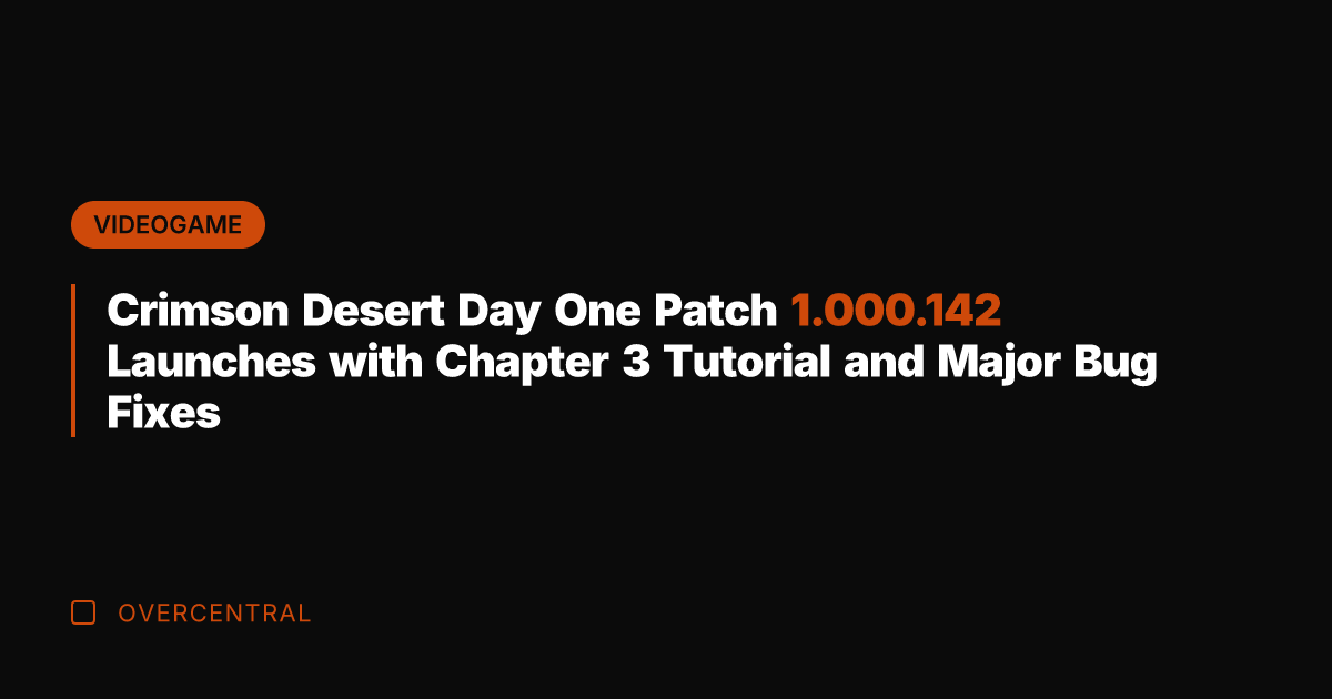 Crimson Desert Day One Patch 1.000.142 Launches with Chapter 3 Tutorial and