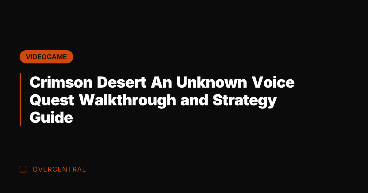 Crimson Desert An Unknown Voice Quest Walkthrough and Strategy Guide